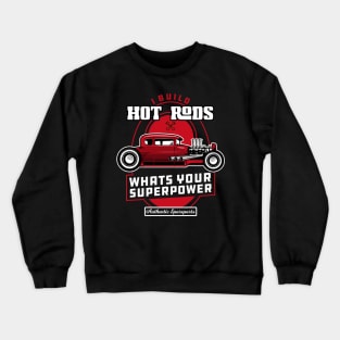 I Build Hot Rods Whats your superpower Crewneck Sweatshirt